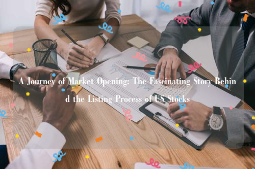 A Journey of Market Opening: The Fascinating Story Behind the Listing Process of US Stocks