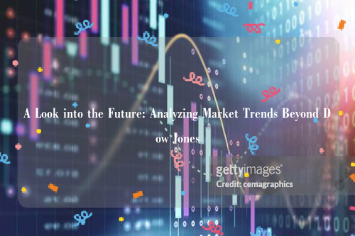 A Look into the Future: Analyzing Market Trends Beyond Dow Jones