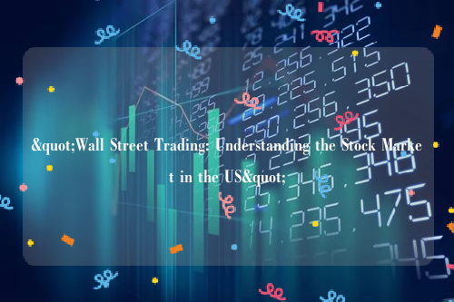 "Wall Street Trading: Understanding the Stock Market in the US"